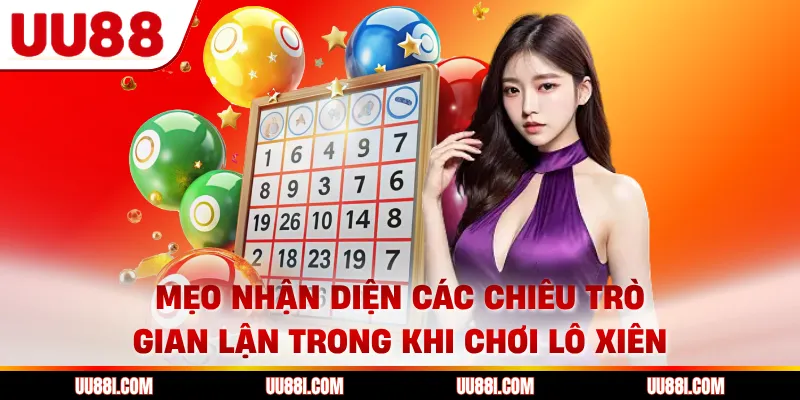 Mẹo nhận diện các chiêu trò gian lận trong khi chơi lô xiên